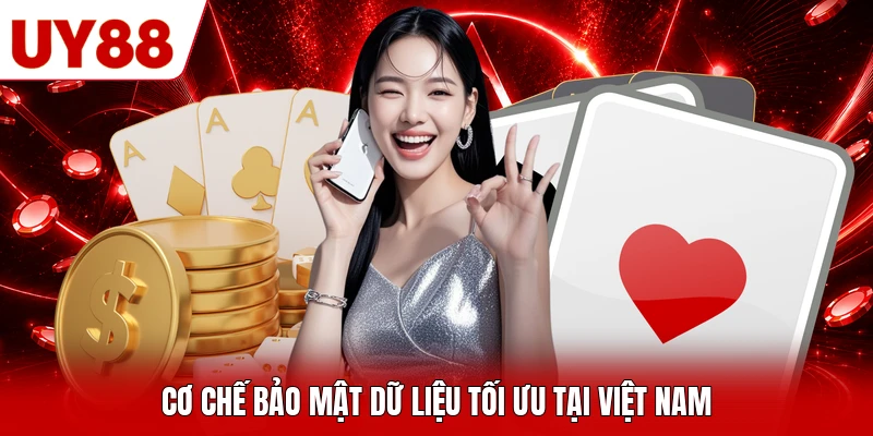 Cơ chế bảo mật dữ liệu tối ưu tại Việt Nam