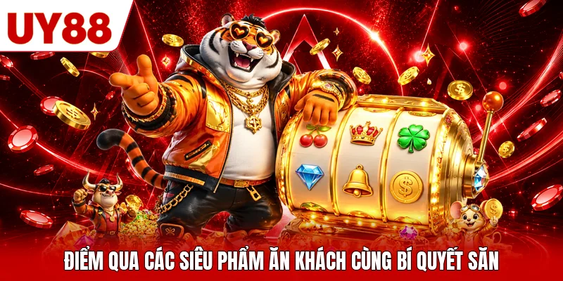 Điểm qua các siêu phẩm ăn khách cùng bí quyết săn