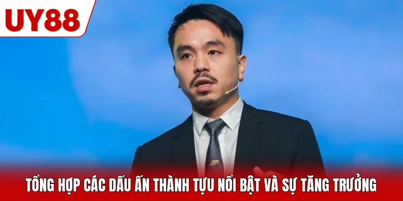 Tổng hợp các dấu ấn thành tựu nổi bật và sự tăng trưởng