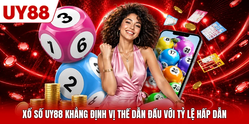 Xổ số UY88 khẳng định vị thế dẫn đầu với tỷ lệ hấp dẫn